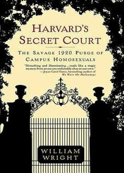 Harvard's Secret Court: The Savage 1920 Purge of Campus Homosexuals, Paperback/William Wright