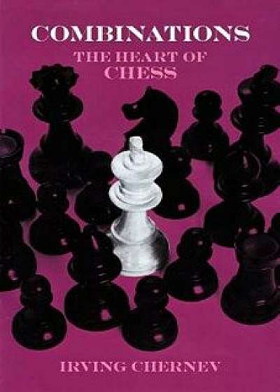 Combinations: The Heart of Chess, Paperback/Irving Chernev