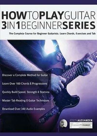How to Play Guitar 3 in 1 Beginner Series, Paperback/Joseph Alexander