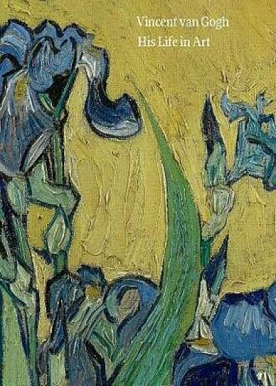 Vincent Van Gogh: His Life in Art, Paperback/David Bomford