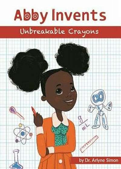 Abby Invents Unbreakable Crayons, Hardcover/Arlyne Simon