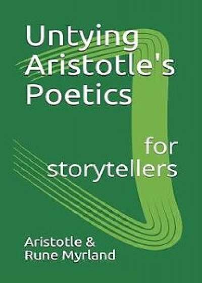 Untying Aristotle's Poetics for Storytellers, Paperback/Aristotle