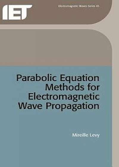 Parabolic Equation Methods for Electromagnetic Wave Propagation, Hardcover/Mireille Levy