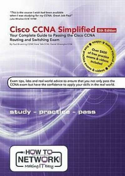 Cisco CCNA Simplified: Your Complete Guide to Passing the Cisco CCNA Routing and Switching Exam, Paperback/Paul W. Browning