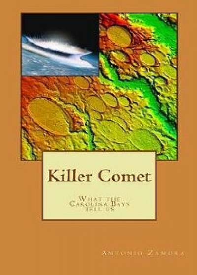 Killer Comet - What the Carolina Bays Tell Us, Paperback/Antonio Zamora