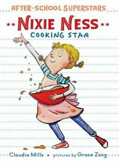 Nixie Ness: Cooking Star, Hardcover/Claudia Mills