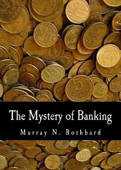 The Mystery of Banking, Paperback/Murray N. Rothbard