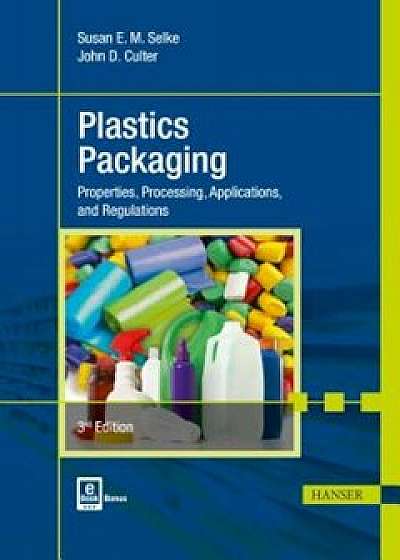 Plastics Packaging 3e: Properties, Processing, Applications, and Regulations, Hardcover (3rd Ed.)/Susan E. M. Selke