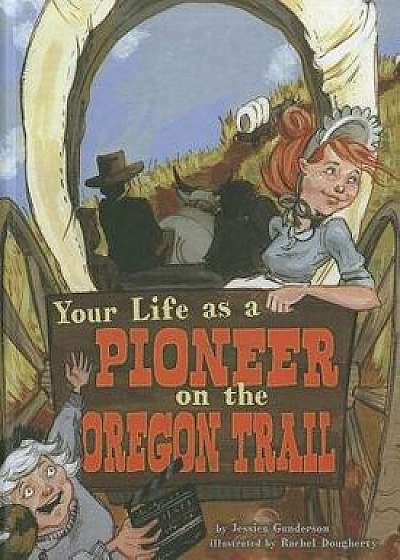 Your Life as a Pioneer on the Oregon Trail, Paperback/Jessica Gunderson