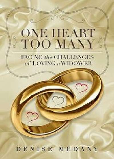 One Heart Too Many: Facing the Challenges of Loving a Widower, Paperback/Denise Medany