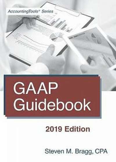 GAAP Guidebook: 2019 Edition, Paperback/Steven M. Bragg