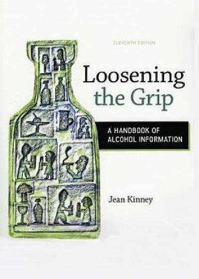 Loosening the Grip: A Handbook of Alcohol Information, 11th Edition, Paperback/Jean Kinney