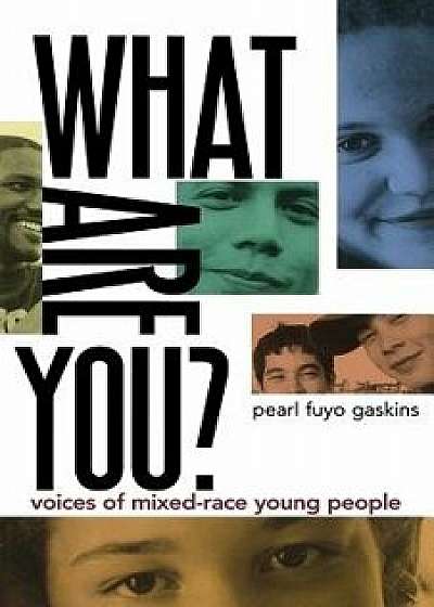 What Are You?: Voices of Mixed-Race Young People, Paperback/Pearl Fuyo Gaskins