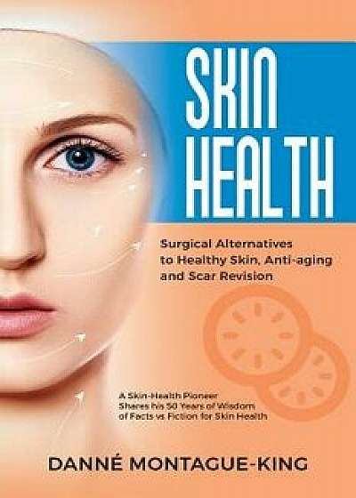Surgical Alternatives to Heathy Skin, Anti-Aging and Scar Revision, Paperback/Danne Montague-King