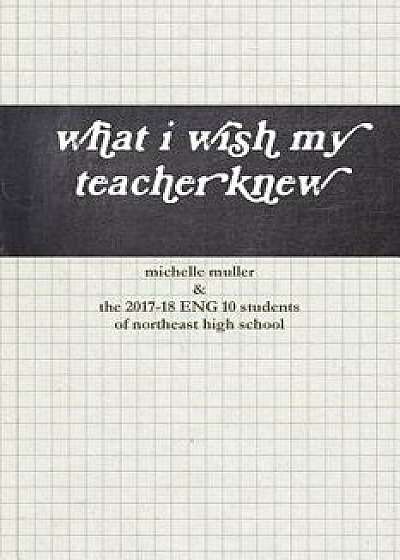 What I Wish My Teacher Knew, Paperback/Michelle Muller