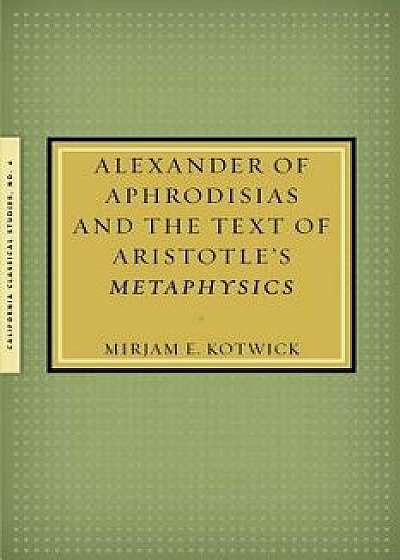 Alexander of Aphrodisias and the Text of Aristotle's Metaphysics, Paperback/Mirjam Kotwick