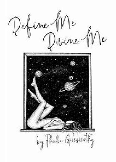Define Me Divine me: A Poetic Display of Affection, Hardcover/Phoebe Garnsworthy