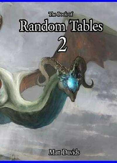 The Book of Random Tables 2: Fantasy Role-Playing Game AIDS for Game Masters, Paperback/Matt Davids