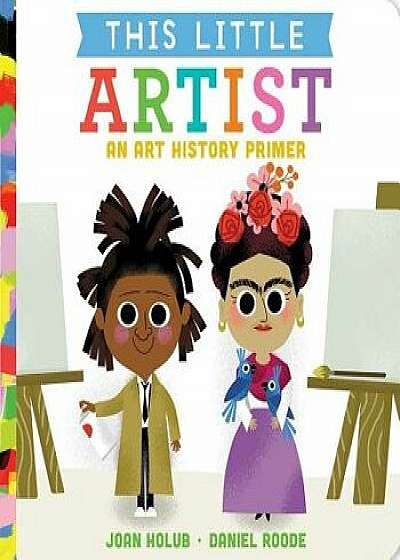 This Little Artist: An Art History Primer/Joan Holub