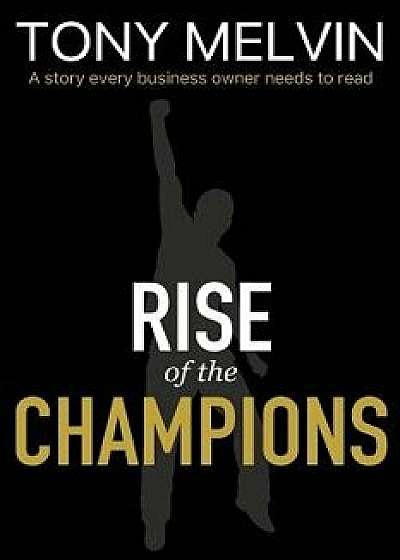 Coperta cărții Rise of the Champions, Paperback/Tony Melvin de Tony Melvin