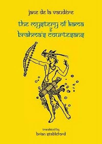 The Mystery of Kama and Brahma's Courtesans, Paperback/Jane de la Vaudere