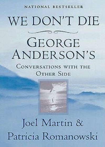 We Don't Die: George Anderson's Conversations with the Other Side, Paperback/Joel Martin