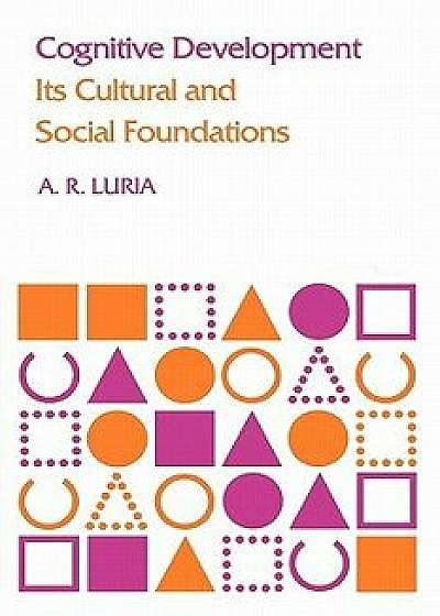 Cognitive Development: Its Cultural and Social Foundations, Paperback/A. R. Luria