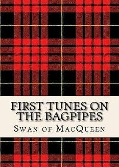 First Tunes on the Bagpipes: 50 Tunes for the Bagpipes and Practice Chanter, Paperback/The Swan of Macqueen