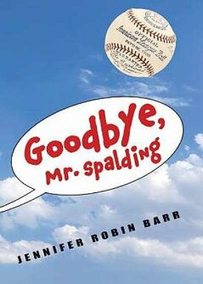 Goodbye, Mr. Spalding, Hardcover/Jennifer Robin Barr