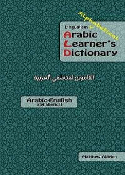 Lingualism Alphabetical Arabic Learner's Dictionary: Arabic-English, Paperback/Matthew Aldrich