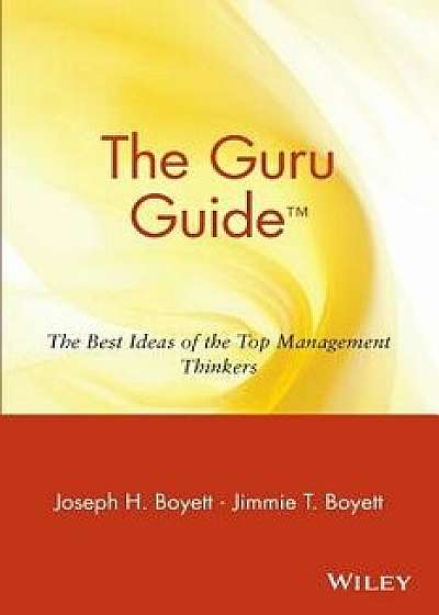 The Guru Guide: The Best Ideas of the Top Management Thinkers, Paperback/Joseph H. Boyett