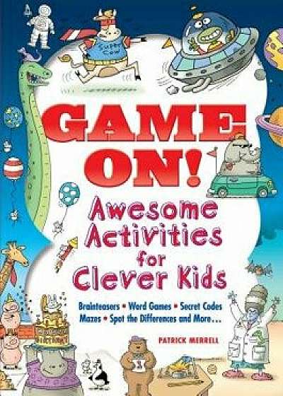 Game On! Awesome Activities for Clever Kids, Paperback/Patrick Merrell