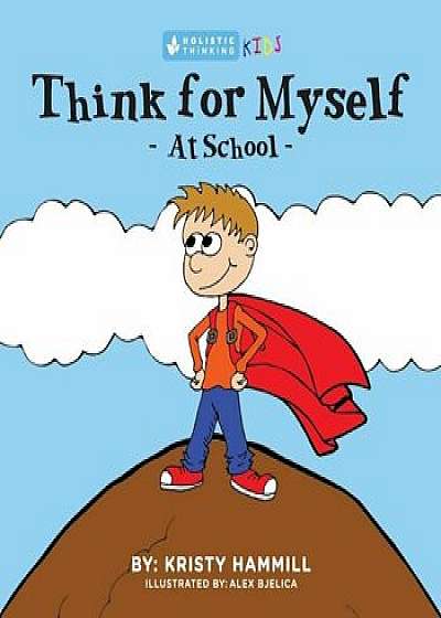 Think for Myself at School: Holistic Thinking Kids, Paperback/Kristy Hammill