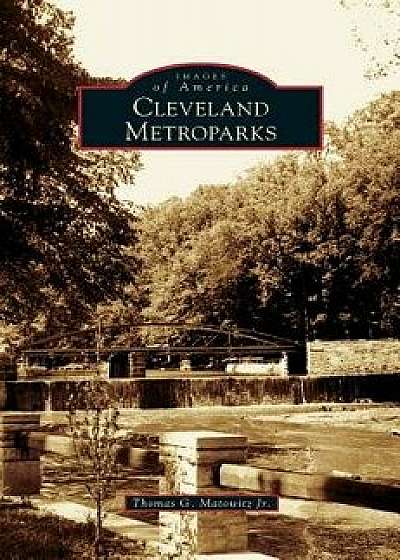 Cleveland Metroparks, Hardcover/Thomas G. Matowitz