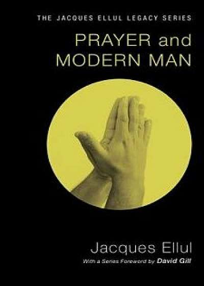 Prayer and Modern Man, Paperback/Jacques Ellul