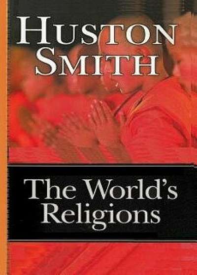 The World's Religions, Paperback/Huston Smith
