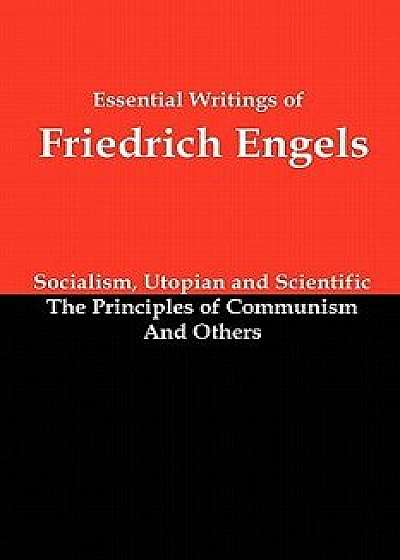 Essential Writings of Friedrich Engels: Socialism, Utopian and Scientific; The Principles of Communism; And Others, Paperback/Friedrich Engels