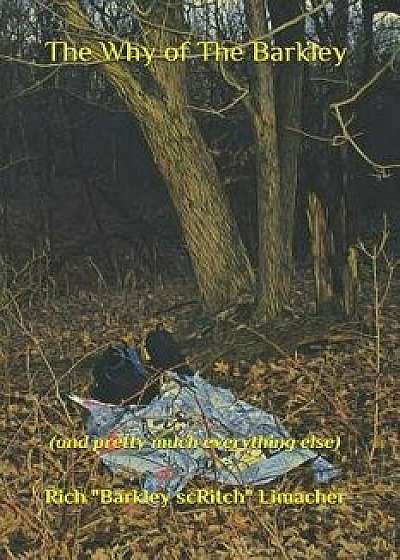 Coperta cărții The Why of The Barkley: (and pretty much everything else), Paperback/Rich Barkley Scritch Limacher