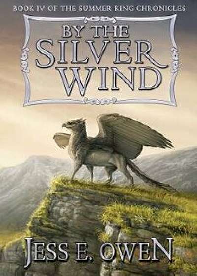 By the Silver Wind: Book IV of the Summer King Chronicles, Paperback/Jess E. Owen