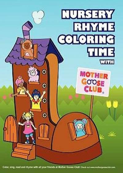 Nursery Rhyme Coloring Time with Mother Goose Club/Sona Jho M. Ed