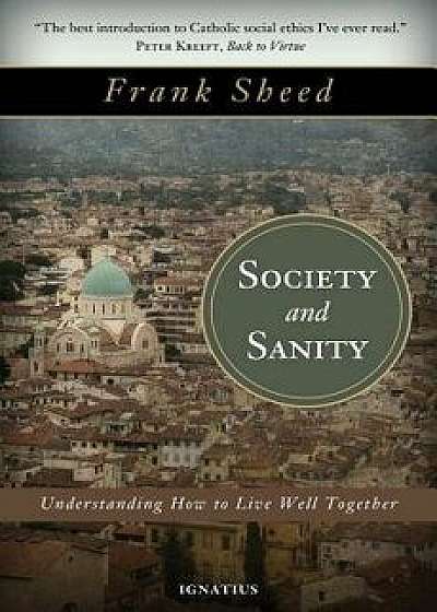 Society and Sanity: How to Live Well Together, Paperback/Frank Sheed