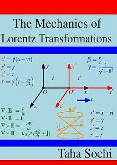 The Mechanics of Lorentz Transformations, Paperback/Taha Sochi