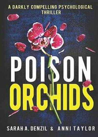 Poison Orchids: A darkly compelling psychological thriller, Paperback/Anni Taylor