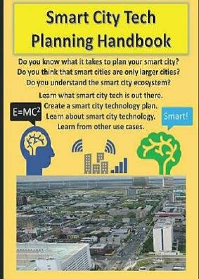 Smart City Tech Planning Handbook: Your Smart City Planning Guide for Broadband, Iot, and Solutions in Technology. a Handbook for Learning about Smart, Paperback/Wade Sarver