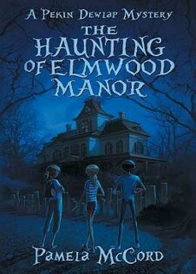 The Haunting of Elmwood Manor: A Pekin Dewlap Mystery, Paperback/Pamela McCord
