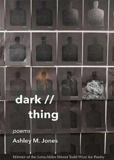 Dark // Thing: Poems, Paperback/Ashley M. Jones