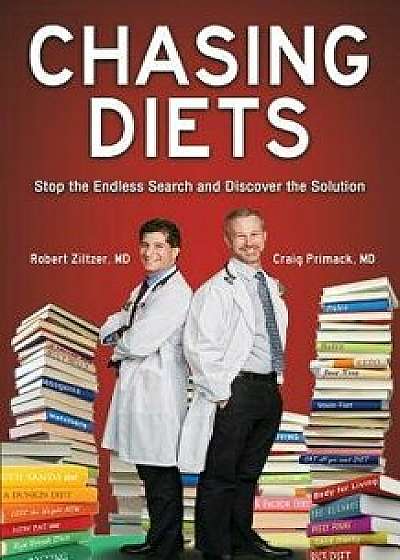 Chasing Diets: Stop the Endless Search and Discover the Solution, Paperback/MD Robert Ziltzer