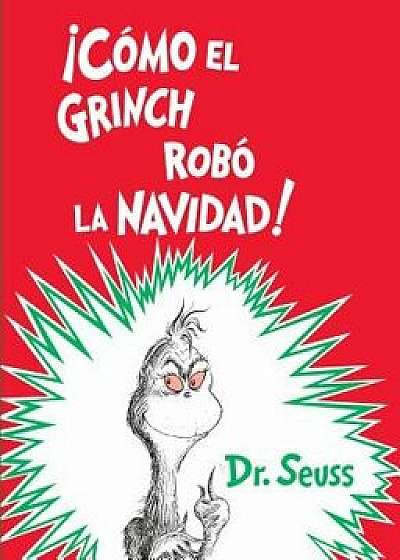 ˇcómo El Grinch Robó La Navidad! (How the Grinch Stole Christmas Spanish Edition), Hardcover/Dr Seuss
