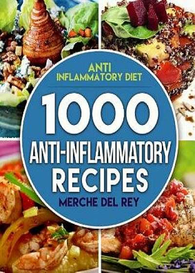 Anti Inflammatory Diet: 1000 Anti Inflammatory Recipes: Anti Inflammatory Cookbook, Kitchen, Cooking, Healthy, Low Carb, Paleo, Meals, Diet Pl, Paperback/Merche Del Rey