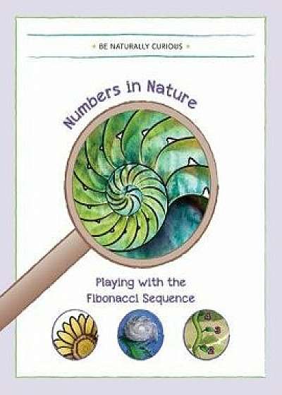 Numbers in Nature: Playing with the Fibonacci Sequence, Paperback/Be Naturally Curious
